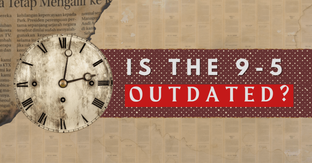 Is the 9-5 Outdated?